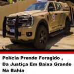 ATENÇÂO – Polícia Prende Foragido Da Justiça Em Baixa Grande Bahia