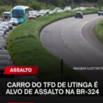 Carro do TFD de Utinga é alvo de assalto na BR-324